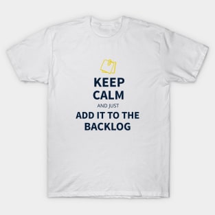 Keep calm and just add it to the backlog T-Shirt